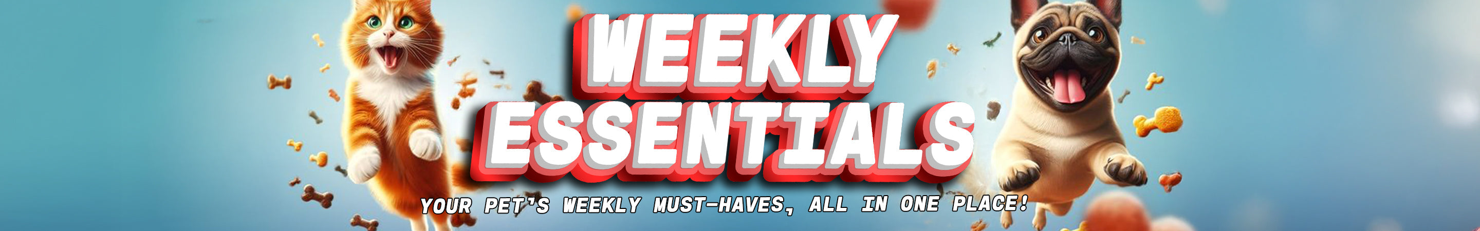Happy playful orange cat and joyful running pug dog surrounded by flying pet treats. Weekly Essentials banner promoting your pet’s must-have products all in one place.